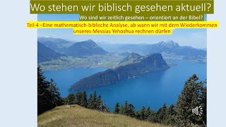 Wo stehen wir biblisch gesehen aktuell  Teil 4 Eine mathematisch biblische Analyse [upl. by Eelano]