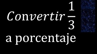 Convertir 13 a porcentaje  conversion de fracciones en porcentajes [upl. by Carling]