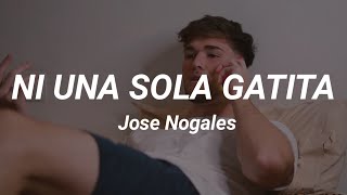 NI UNA SOLA GATITA  Jose Nogales  letra [upl. by Orimisac313]