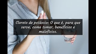 Cloreto de potássio O que é para que serve como tomar benefícios e malefícios [upl. by Hsreh]