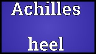 Achilles heel Meaning [upl. by Alie]