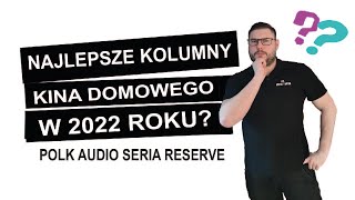 Najlepsze kolumny kina domowego w 2022 roku Polk Audio seria Reserve 🔊 [upl. by Comfort]