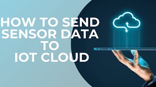 How to send Sensor Data to IoT Cloud [upl. by Ianaj]