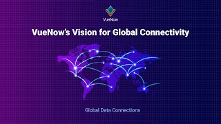 VueNow’s Vision for Global Connectivity  Global Data Connections [upl. by Shirlie]