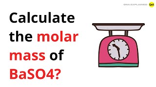 Calculate the molar mass of BaSO4  QnA Explained [upl. by Dreda]