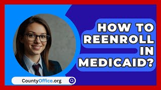 How To Reenroll In Medicaid  CountyOfficeorg [upl. by Yates]