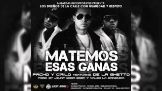 Pacho y Cirilo Ft DeLaGhetto  Matemos Esas Ganas [upl. by Coltin]