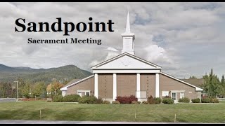 Sandpoint Sacrament Meeting [upl. by Greenland74]