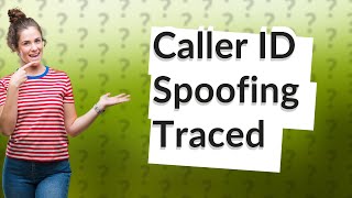 Can caller ID spoofing be traced [upl. by Aneleve374]