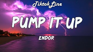 Endor  Pump It Up Lyrics [upl. by Claudine]