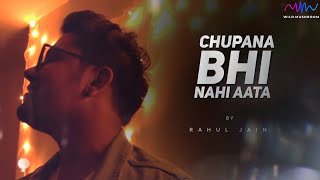 Chupana Bhi Nahi Aata  Rahul Jain  Unplugged Cover [upl. by Kristopher]