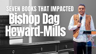 7 BOOKS THAT IMPACTED BISHOP DAG HEWARDMILLS [upl. by Idham]