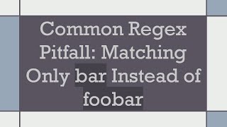 Common Regex Pitfall Matching Only bar Instead of foobar [upl. by Assiruam993]