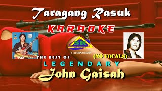 JOHN GAISAH  TARAGANG RASUK KARAOKE NO VOCALS [upl. by Llennej84]