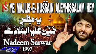 Nadeem Sarwar  Yeh Majlis E Hussain Alehissalaam Hey 1997 [upl. by Naejamron]