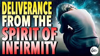 DELIVERANCE From The Spirit Of Infirmity  Katie Souza [upl. by Cara]