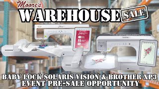 Moores Warehouse Sale  Baby Lock Solaris Vision and Brother XP3 Event PreSale Opportunity [upl. by Megen]