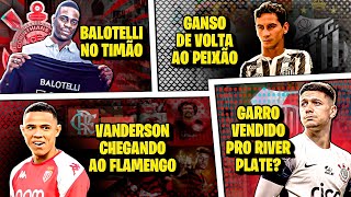 🤑 Balotelli JOGADOR do CORINTHIANS  Garro VENDIDO  Ganso DE VOLTA ao SANTOS  E MUITO mais 🤑 [upl. by Leasim]