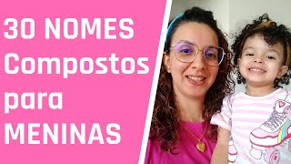 30 Lindos NOMES COMPOSTOS para MENINAS [upl. by Takken]