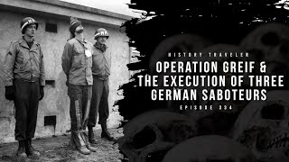 Operation Greif amp the EXECUTION of Three German Saboteurs  History Traveler Episode 334 [upl. by Auhsej]