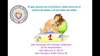 25o Domingo del Tiempo ordinario 22 de Septiembre San Marcos 9 3037Año litúrgico 2024 Ciclo B [upl. by Ennairak]