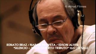 RENATO BRAZ  NAILOR PROVETA  EDSON ALVES quotSILENCIO  JOAO GILBERTO TRIBUTOquot 123 ON SALE [upl. by Reichert]