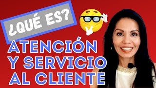 QUÉ ES LA ATENCIÓN Y EL SERVICIO AL CLIENTE [upl. by Anaitsirk459]