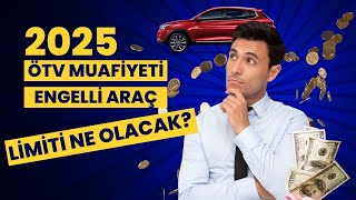 2025 ÖTV MUAFİYETİ ENGELLİ ARAÇ ALIM LİMİTİ NE KADAR OLACAK [upl. by Llemhar]