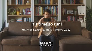 Meet the Xiaomi Creators  Dmitry Volny  Its time to run [upl. by Aihsem]