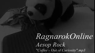 Ragnarok Online  Aesop Rock Coffee Out of Curiosity 3292020 [upl. by Asilim130]