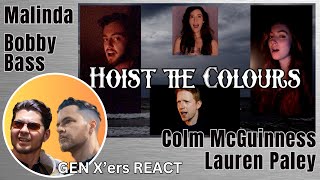 GEN Xers REACT  Hoist the Colours  Malinda The Bobby Bass Lauren Paley and Colm R McGuinness [upl. by Ahsyekal]