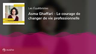 Asma Ghaffari – Le courage de changer de vie professionnelle [upl. by Esilanna]