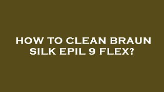 How to clean braun silk epil 9 flex [upl. by Isaacson59]