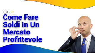 Come Fare Soldi In Un Mercato Profittevole [upl. by Adlev]