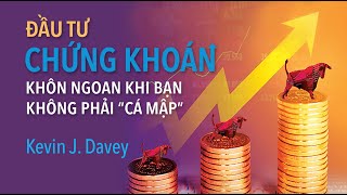 Sách Nói Đầu Tư Chứng Khoán Khôn Ngoan Khi Bạn Không Phải quotCá Mậpquot  Chương 1  Kelvin J Davey [upl. by Ttenaj]