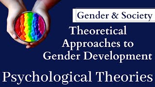 Gender and Society  Theories of Gender Development Psychological Theories of Gender [upl. by Geoffrey]