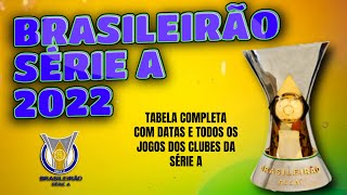 TABELA BRASILEIRÃƒO 2022 SÃ‰RIE A  JOGOS DATAS TABELA DO CAMPEONATO BRASILEIRO 2022 [upl. by Ravilob]