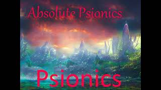 Absolute Psionics Meta Psionics Ultimate Psionics Psychic Perfection Transcendent Psionics [upl. by Heimlich]