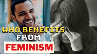 Who Does FEMINISM BENEFIT Most [upl. by Einot]