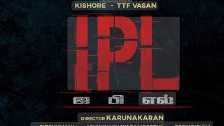 IPL  Official Trailer  TTF Vasan  Kishore Karunakaran  Tamil Movie  Director Release Date [upl. by Ellehcim]