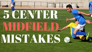 5 Biggest Mistakes Center Midfielders Make In Soccer [upl. by Annaitat990]