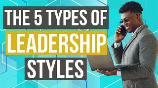 Leadership  5 Types of Leadership Styles with Examples [upl. by Arej830]