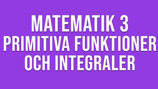 Matematik 3c  Genomgång av primitiva funktioner och integraler [upl. by Sells538]