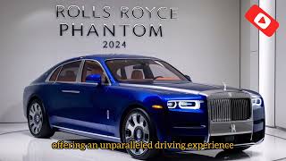 quotThe Height of Elegance Rolls Royce Phantom 2024 amp the Trending Luxury Car of 2024 You Must Seequot [upl. by Cassella]