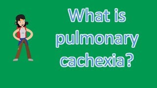 What is pulmonary cachexia  Health Issues amp Answers [upl. by Chevalier]