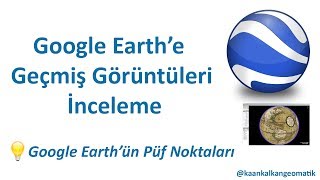 Google Earthte Geçmiş Görüntüleri İnceleme [upl. by Onoitna408]