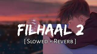 Filhaal 2 MASHUP Slowed and Reverb  b praak  lofi song hindi song lofi [upl. by Riannon]