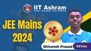 99ile  JEE Mains 2024  Shivansh Prasad  IIT Ashram [upl. by Nerro]