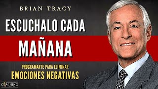 PRUEBALO Y LO VERAS✨ TE PROGRAMARÁS PARA ELIMINAR LAS EMOCIONES NEGATIVAS  Brian Tracy en Español [upl. by Aniz498]