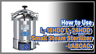 How to Use L18HDD L24HDD Small Steam Sterilizer  LABOAO [upl. by Purdum]